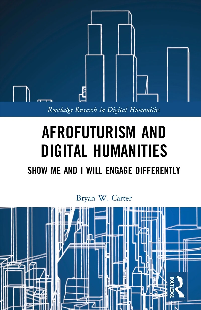 Afrofuturism and Digital Humanities: Show Me I Will Engage Differently