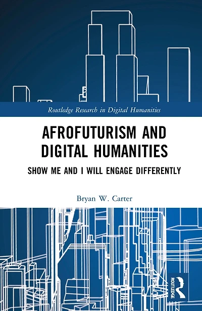 Afrofuturism and Digital Humanities: Show Me I Will Engage Differently