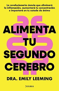 Alimenta tu segundo cerebro: La revolucionaria ciencia del comer que te ayudará a alimentar bien tu segundo cerebro / Genius Gut