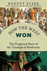 How the West Won: Neglected Story of Triumph Modernity