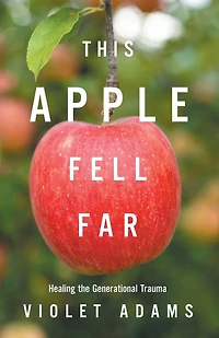 This Apple Fell Far: Healing the Generational Trauma