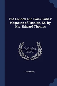 The London and Paris Ladies' Magazine of Fashion, Ed. by Mrs. Edward Thomas