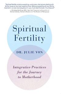 Spiritual Fertility: Integrative Practices For The Journey To Motherhood