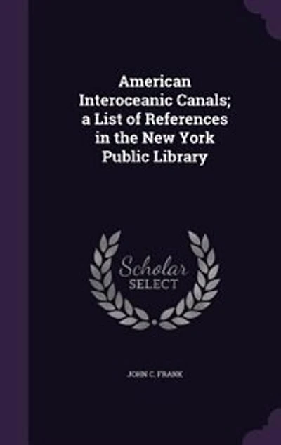 American Interoceanic Canals; a List of References in the New York Public Library