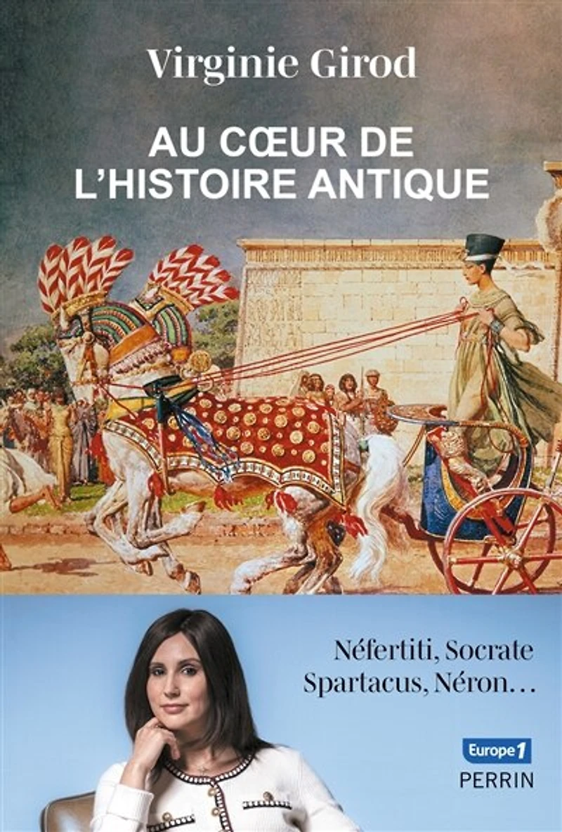 Au coeur de l'histoire antique: Néfertiti, Socrate, Spartacus, Néron...