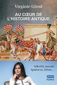 Au coeur de l'histoire antique: Néfertiti, Socrate, Spartacus, Néron...