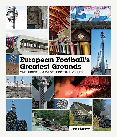European Football Greatest Grounds: One Hundred Must-See Football Venues