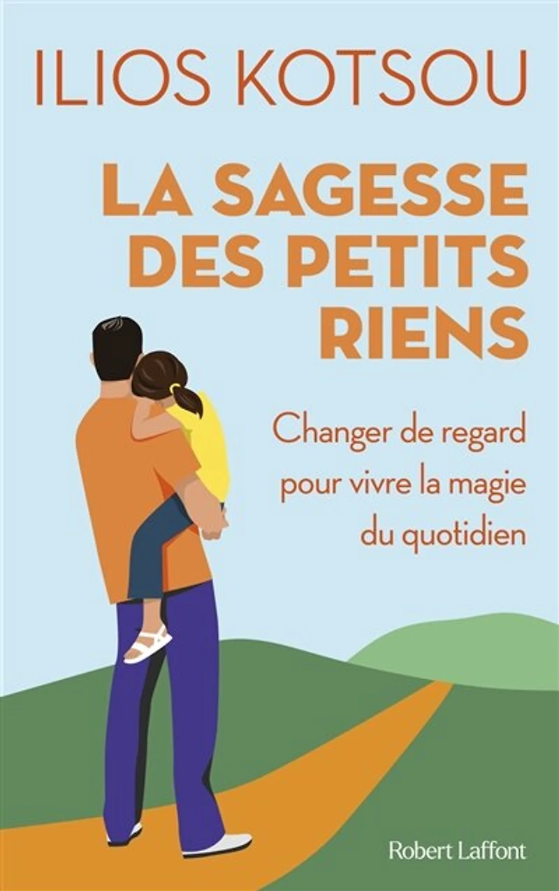 la sagesse des petits riens: changer de regard pour vivre magie du quotidien