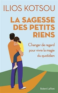 la sagesse des petits riens: changer de regard pour vivre magie du quotidien