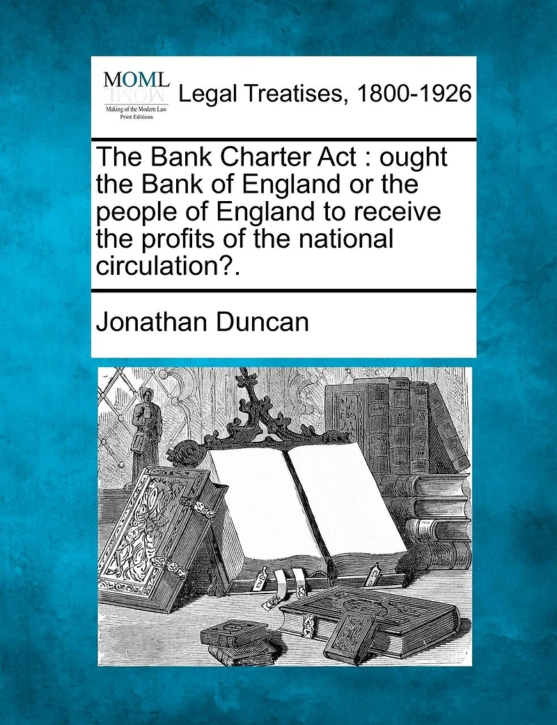 the Bank Charter Act: Ought of England or People to Receive Profits National Circulati