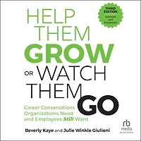 Help Them Grow or Watch Go, Third Edition: Career Conversations Organizations Need and Employees Still Want