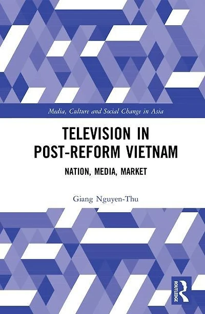 Television Post-reform Vietnam: Nation, Media, Market