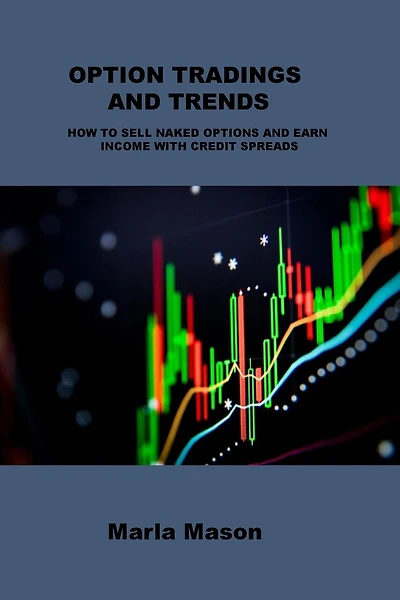 Option Tradings and Trends: How to Sell Naked Options and Earn Income with Credit Spreads