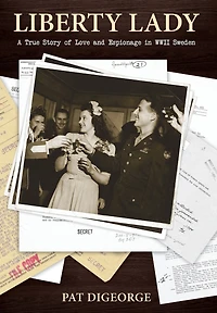 Liberty Lady: A True Story of Love and Espionage WWII Sweden
