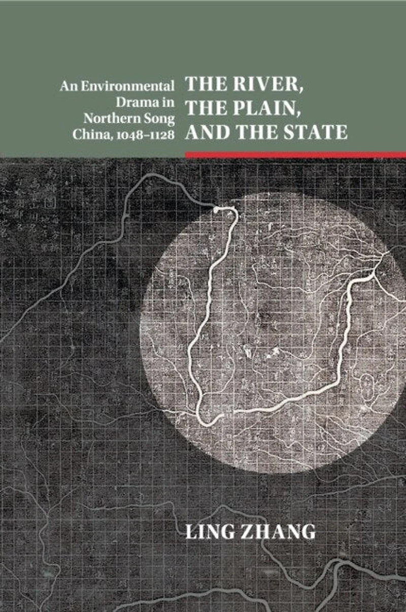 the River, Plain, and State: An Environmental Drama Northern Song China, 1048–1128