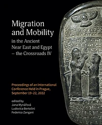 Migration and Mobility in the Ancient Near East and Egypt - The Crossroads IV: Proceeding of an International Conference Held in Prague, September 19-22, 2022