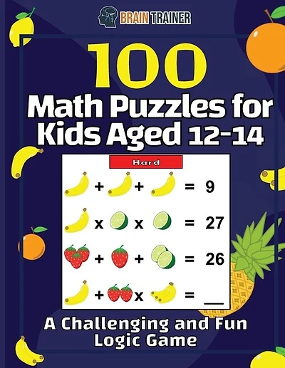100 Math Puzzles For Kids Aged 12-14 - A Challenging And Fun Logic Game