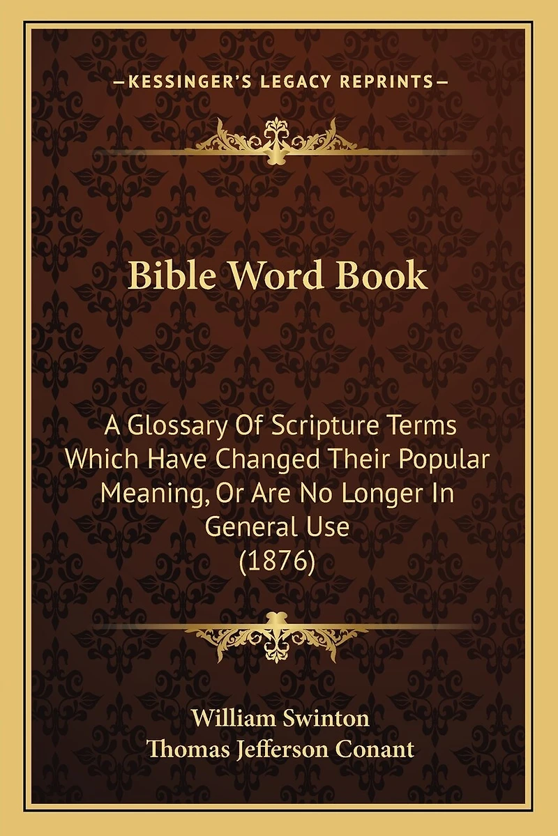 Bible Word Book: A Glossary Of Scripture Terms Which Have Changed Their Popular Meaning, Or Are No Longer In General Use (1876)