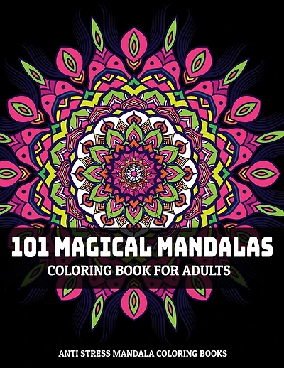 101 Magical Mandalas Coloring Book For Adults: Anti Stress Mandala Coloring Books: Relaxation Mandala Designs