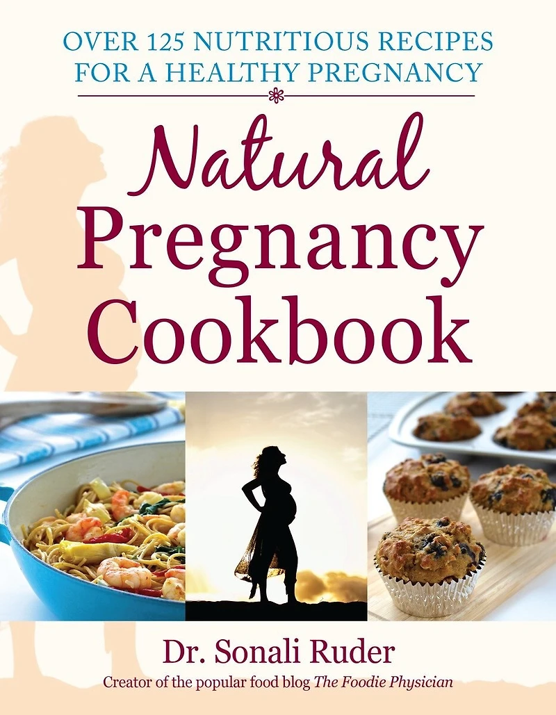 Natural Pregnancy Cookbook: Over 125 Nutritious Recipes For A Healthy