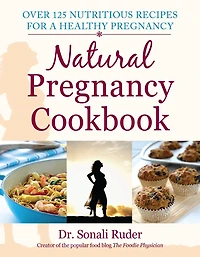 Natural Pregnancy Cookbook: Over 125 Nutritious Recipes For A Healthy