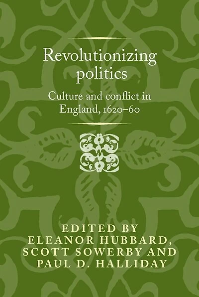 Revolutionising politics: Culture and conflict England, 1620–60