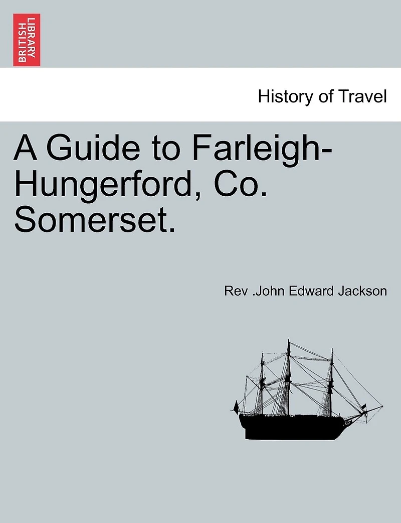 A Guide to Farleigh-Hungerford, Co. Somerset - Scholar's Choice Edition