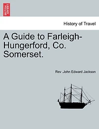 A Guide to Farleigh-Hungerford, Co. Somerset - Scholar's Choice Edition
