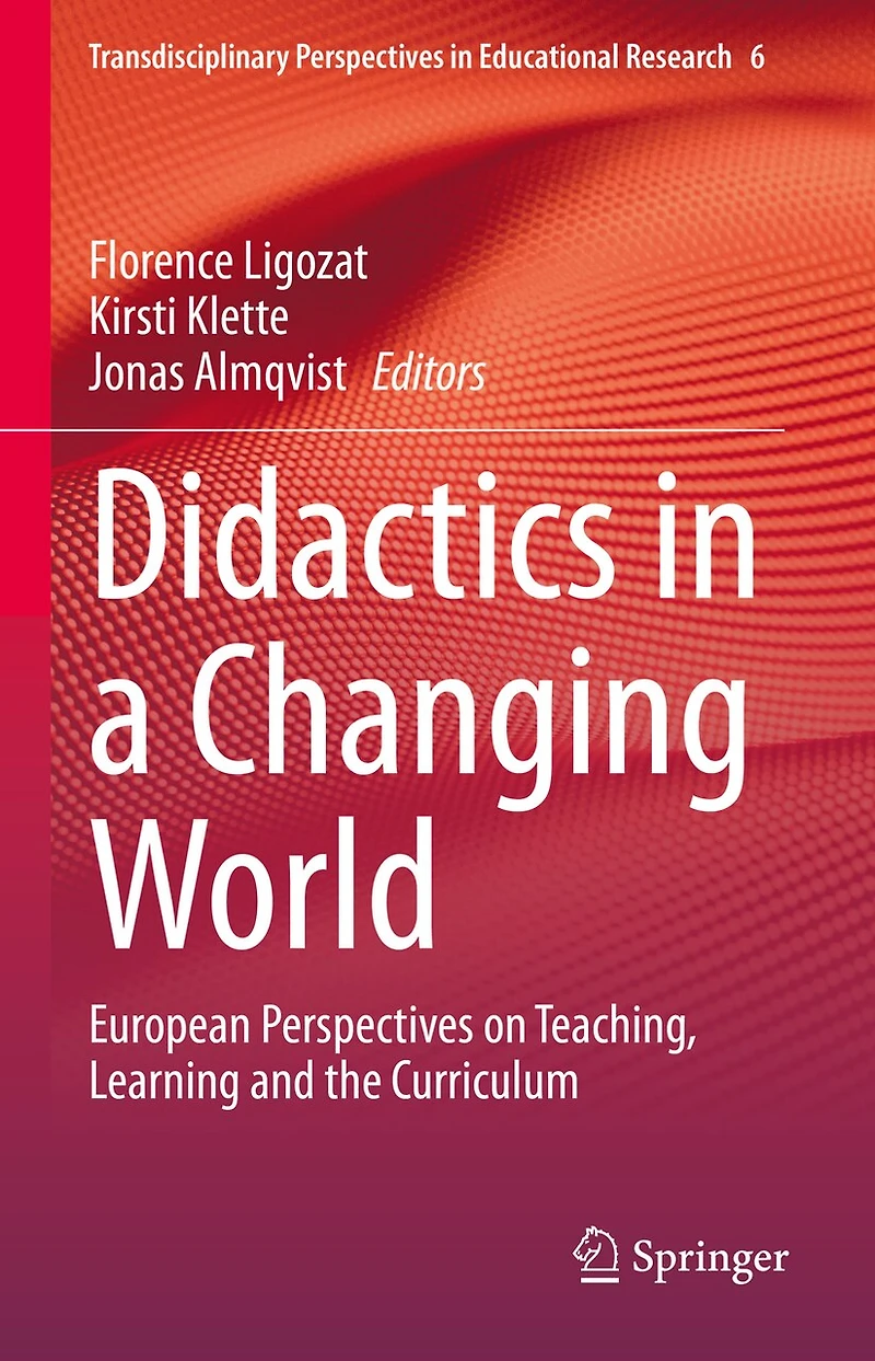 Didactics a Changing World: European Perspectives on Teaching, Learning and the Curriculum
