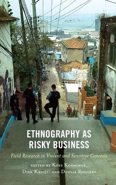 Ethnography as Risky Business: Field Research Violent and Sensitive Contexts