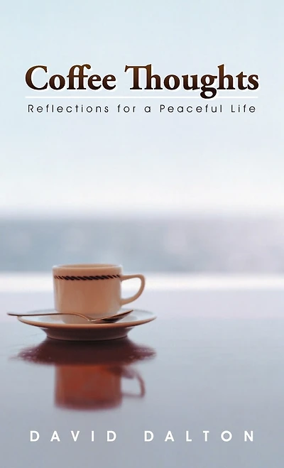 Coffee Thoughts: Reflections For A Peaceful Life