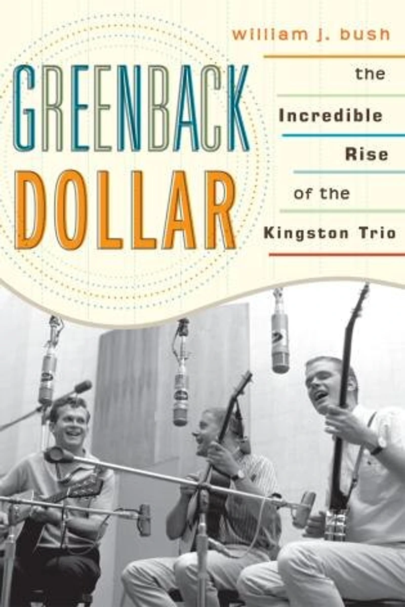 Greenback Dollar: The Incredible Rise of Kingston Trio