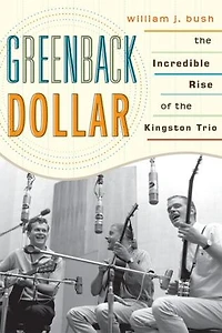 Greenback Dollar: The Incredible Rise of Kingston Trio