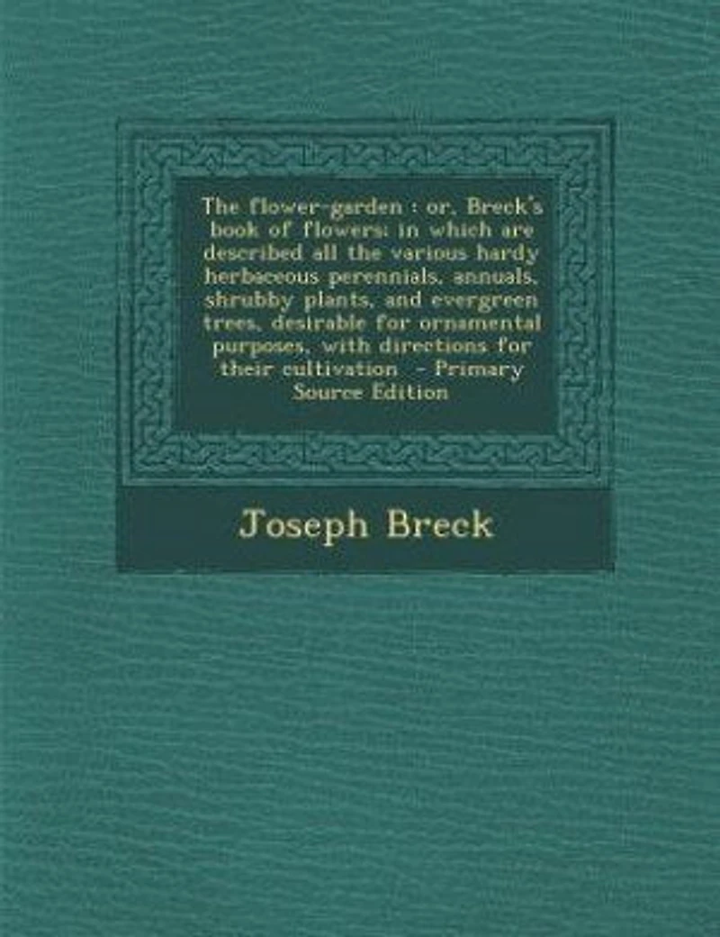 The flower-garden: or, Breck's book of flowers; in which are described all the various hardy herbaceous perennials, an