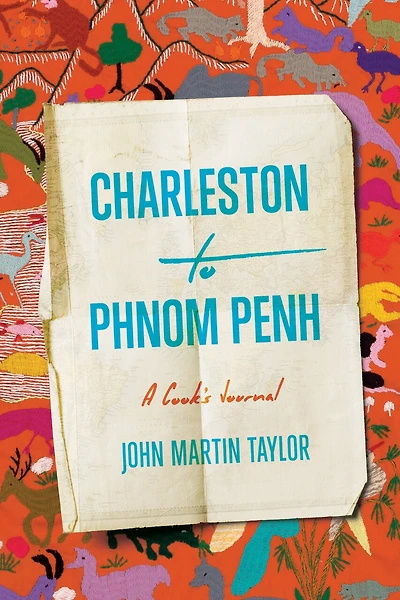 Charleston to Phnom Penh: A Cook's Journal