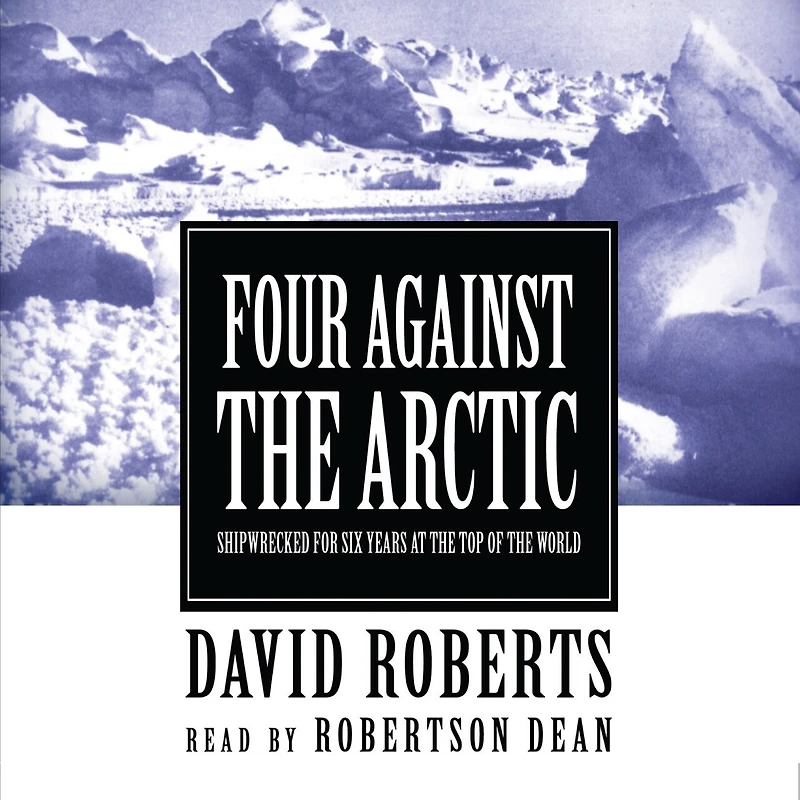 Four against the Arctic: Shipwrecked for Six Years at Top of World