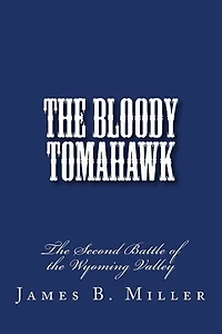 The Bloody Tomahawk: The Second Battle of Wyoming
