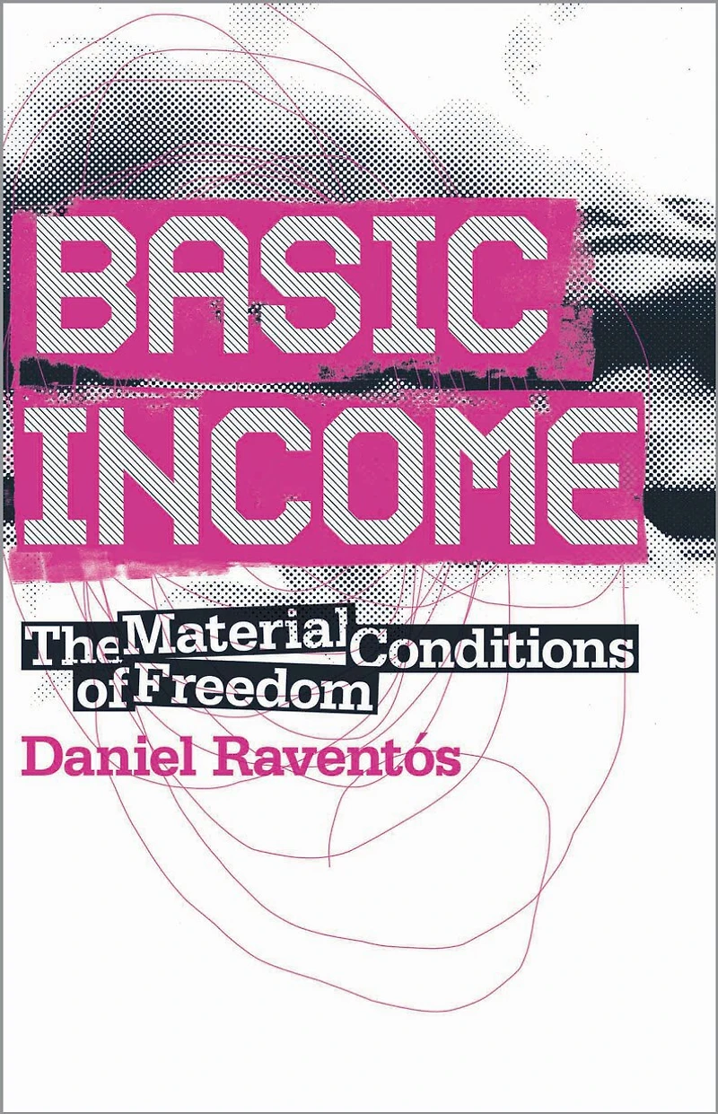 Basic Income: The Material Conditions Of Freedom