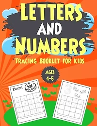 Letters and Numbers Tracing Booklet for Kids Ages 4-5: Numbers and Letters Tracing for kids, toddlers and Preschoolers.