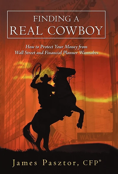 Finding A Real Cowboy: How To Protect Your Money From Wall Street And Financial Planner Wannabes