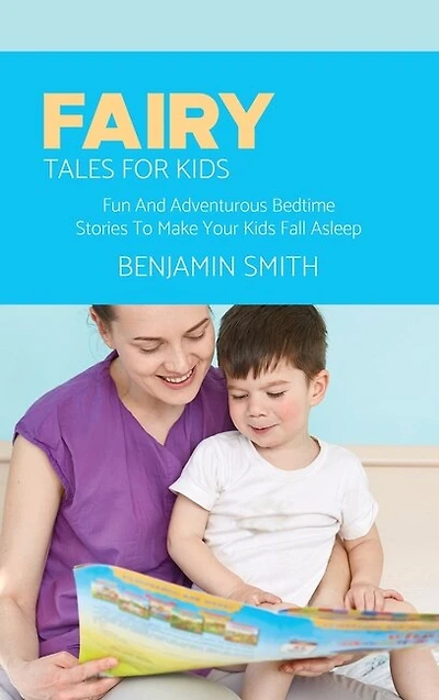 Fairy Tales For Kids: Fun And Adventurous Bedtime Stories To Make Your Kids Fall Asleep