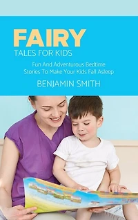 Fairy Tales For Kids: Fun And Adventurous Bedtime Stories To Make Your Kids Fall Asleep