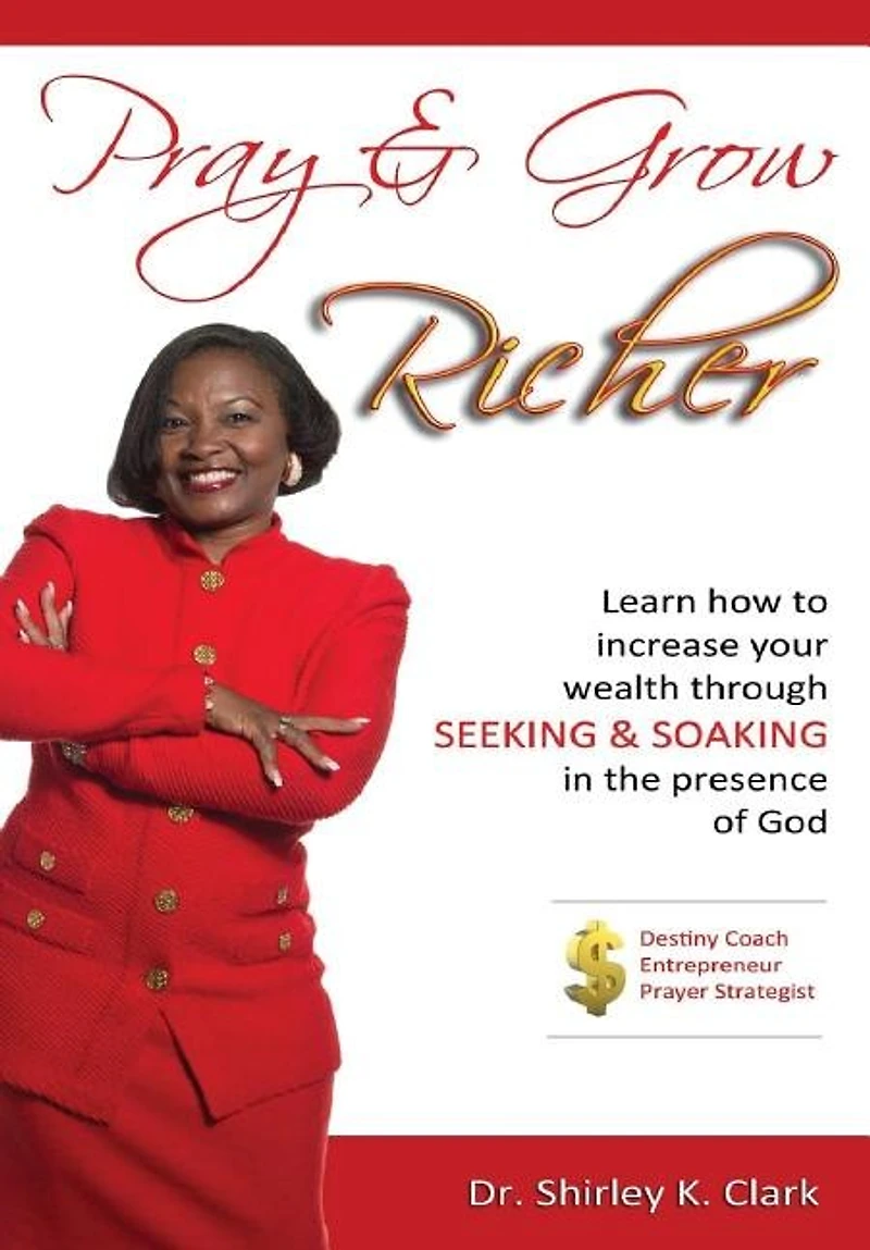 Pray & Grow Richer: Learn How to increase your wealth through seeking & soaking in the presence of God