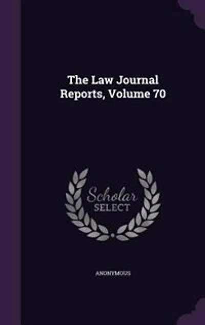 The Law Journal Reports, Volume 70