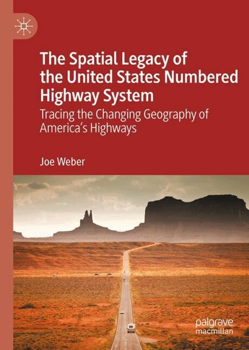 The Spatial Legacy of the United States Numbered Highway System: Tracing the Changing Geography of America's Highways