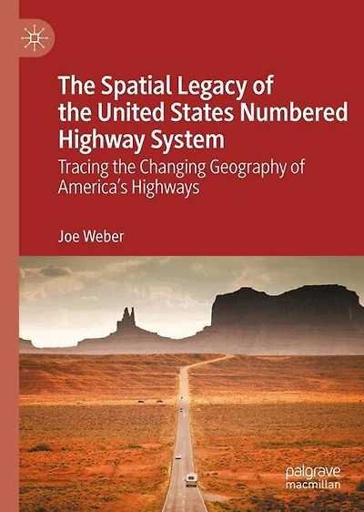 The Spatial Legacy of the United States Numbered Highway System: Tracing the Changing Geography of America's Highways