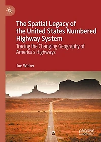 The Spatial Legacy of the United States Numbered Highway System: Tracing the Changing Geography of America's Highways