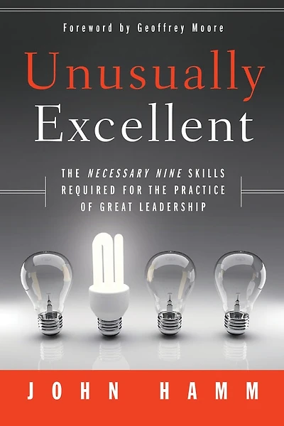 Unusually Excellent: The Necessary Nine Skills Required For Practice Of Great Leadership