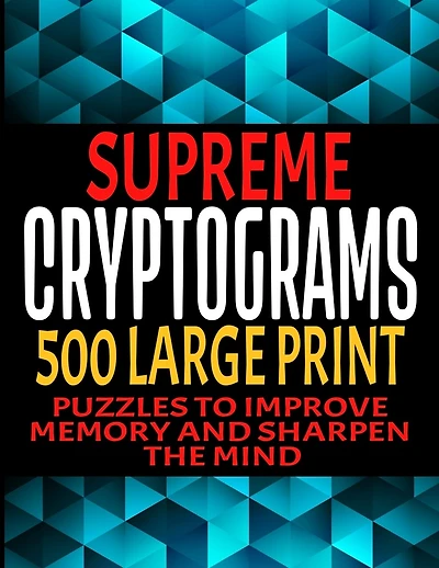Supreme Cryptograms 500 Large Print: Puzzles to Improve Memory and Sharpen the Mind - Fun and Challenging Trivia Facts and Interesting Things in Cryptoquote Form - Hints and Solutions Included - Makes a Great Gift