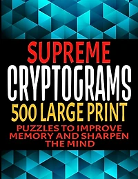Supreme Cryptograms 500 Large Print: Puzzles to Improve Memory and Sharpen the Mind - Fun and Challenging Trivia Facts and Interesting Things in Cryptoquote Form - Hints and Solutions Included - Makes a Great Gift